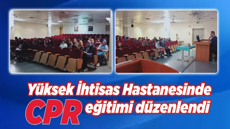Yüksek İhtisas Hastanesinde CPR eğitimi düzenlendi