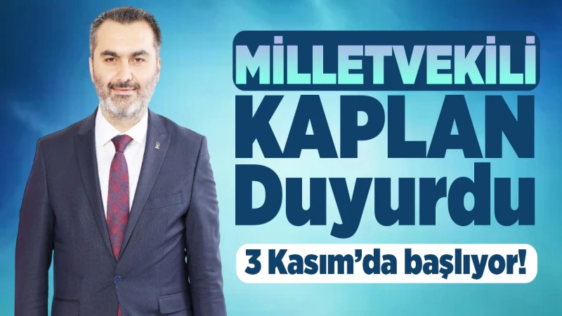 Milletvekili Kaplan duyurdu