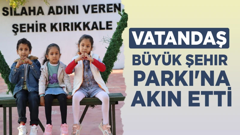 Vatandaş Büyük Şehir Parkı'nda akın etti