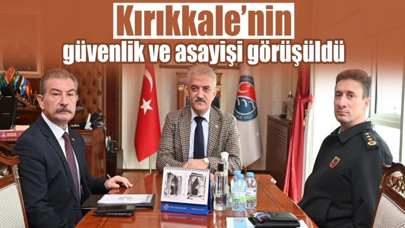 Kırıkkale’nin güvenlik ve asayişi görüşüldü