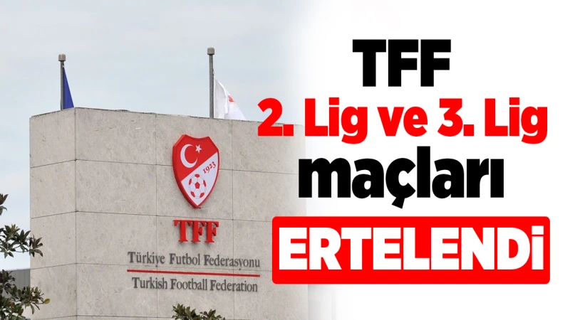 TFF 2. Lig ve TFF 3. Lig maçları ertelendi