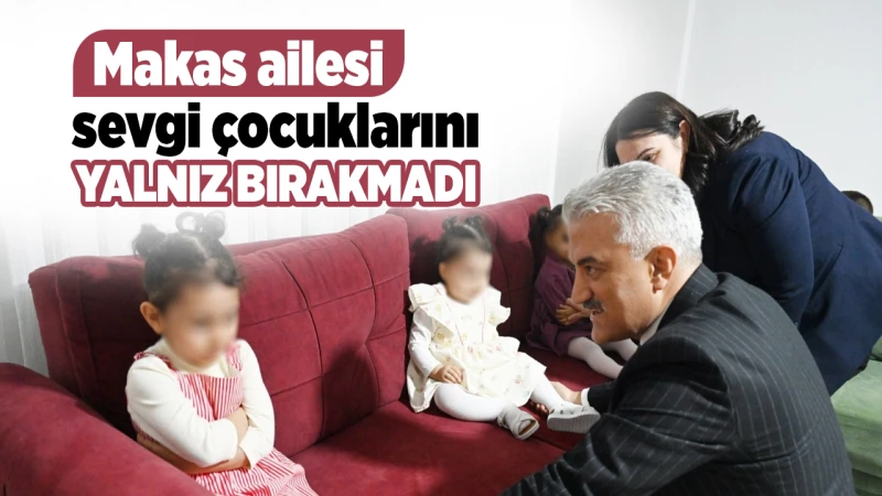Makas ailesi sevgi çocuklarını yalnız bırakmadı