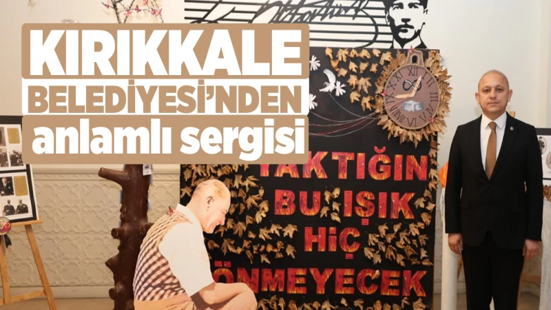 Kırıkkale Belediyesi’nden anlamlı sergisi