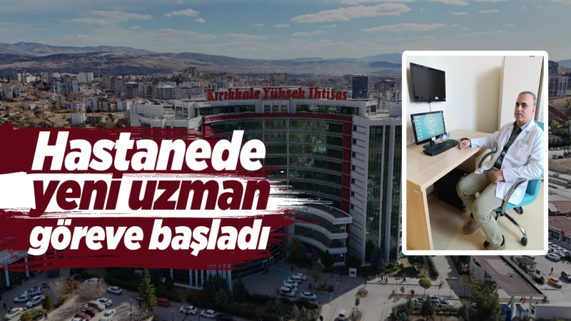 Hastanede yeni uzman göreve başladı
