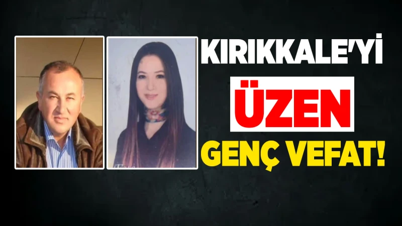 Kırıkkale’yi üzen genç ölüm! Yücel ailesinin acı günü!