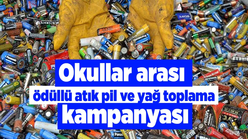Okullar arası ödüllü atık pil ve yağ toplama kampanyası