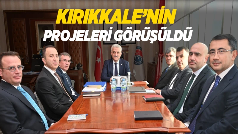 Kırıkkale’nin projeleri görüşüldü