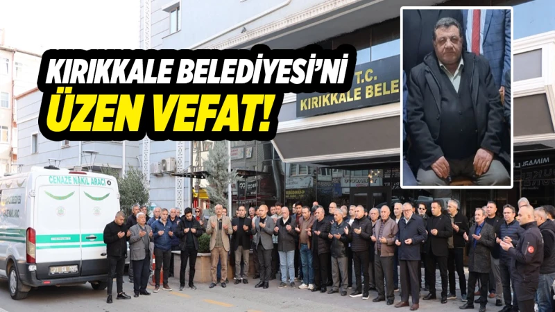 Kırıkkale Belediyesi’ni üzen vefat!