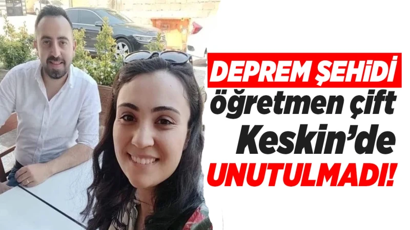 Deprem şehidi öğretmen Keskin’de unutulmadı!