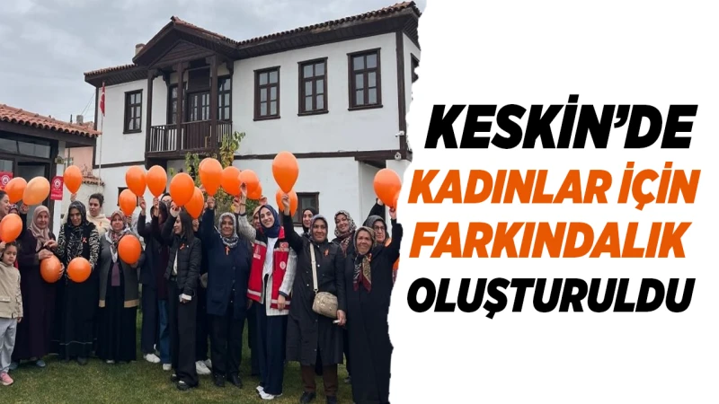 Keskin’de kadınlar için farkındalık oluşturuldu