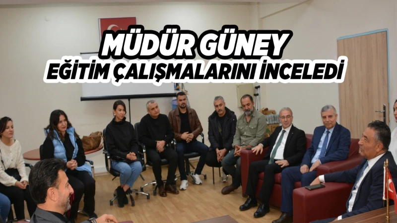 Müdür Güney, eğitim çalışmalarını inceledi