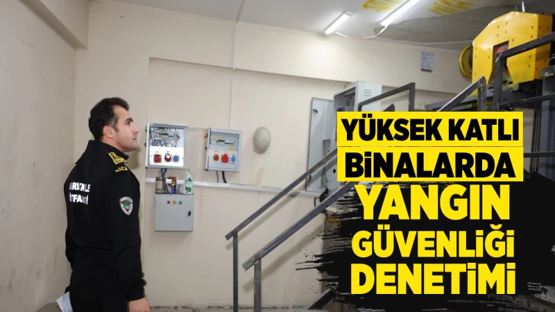 Yüksek katlı binalarda yangın güvenliği denetimi