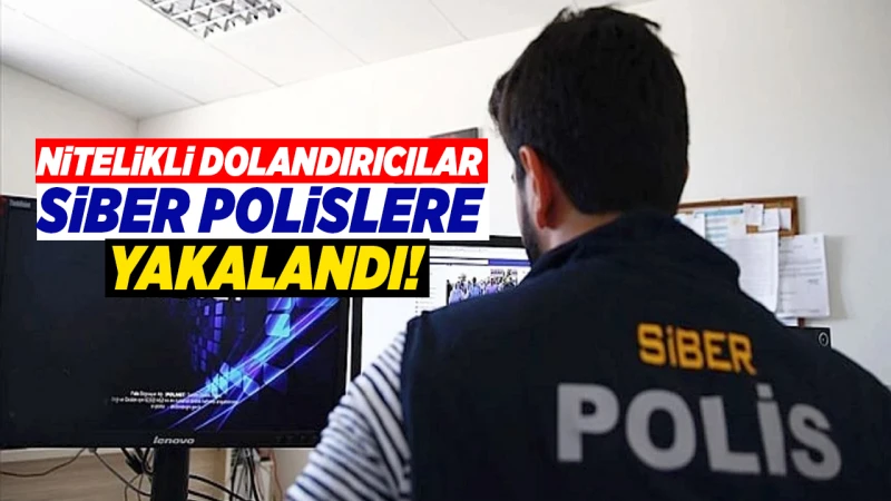 Nitelikli dolandırıcılar SİBER polislere yakalandı