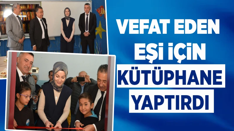 Vefat eden eşi için kütüphane yaptırdı