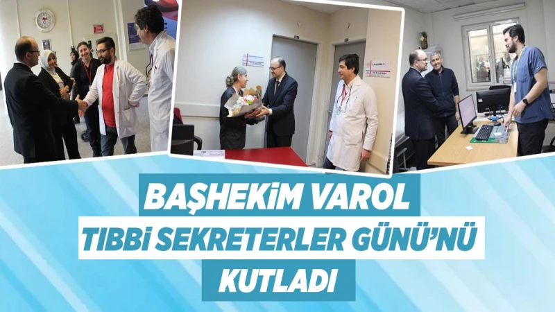 Başhekim Varol, Tıbbi Sekreterler Günü’nü kutladı