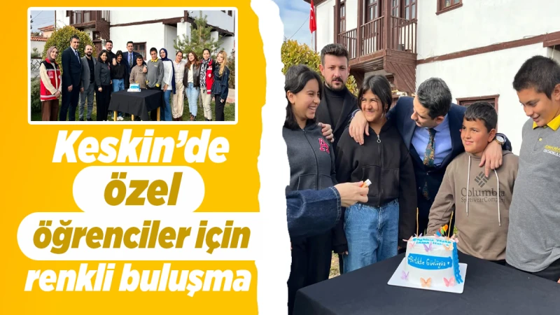 Keskin’de özel öğrenciler için renkli buluşma