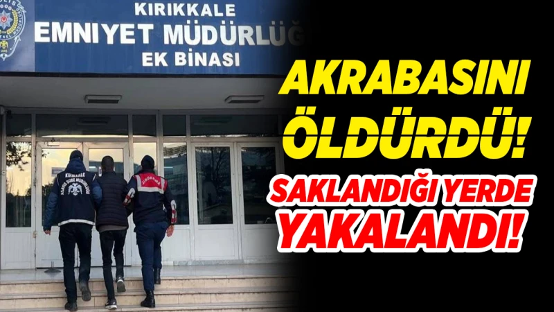 Kırıkkale’de akrabasını öldüren zanlı tutuklandı!