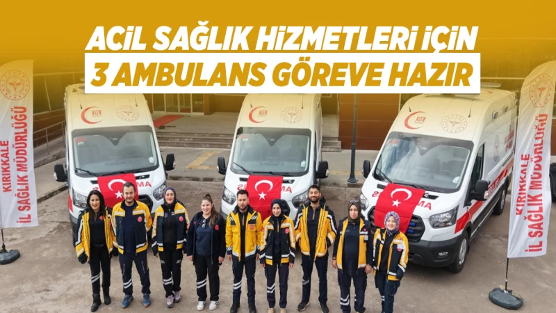 Acil sağlık hizmetleri için 3 ambulans göreve hazır
