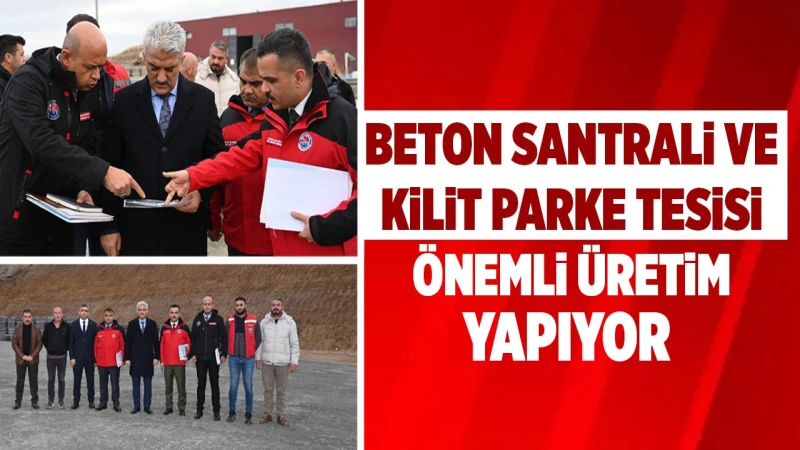 Beton Santrali ve Kilit Parke tesisi önemli üretim yapıyor