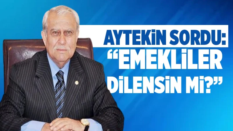 Aytekin sordu: “Emekliler dilensin mi?”