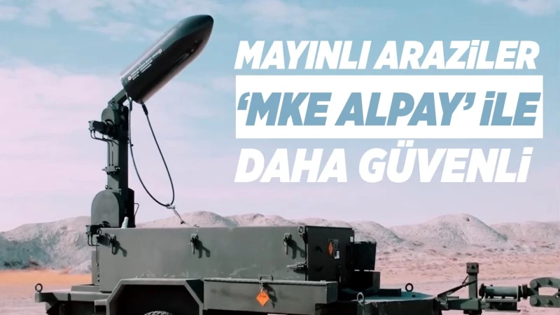Mayınlı Araziler ‘MKE Alpay’ ile daha güvenli