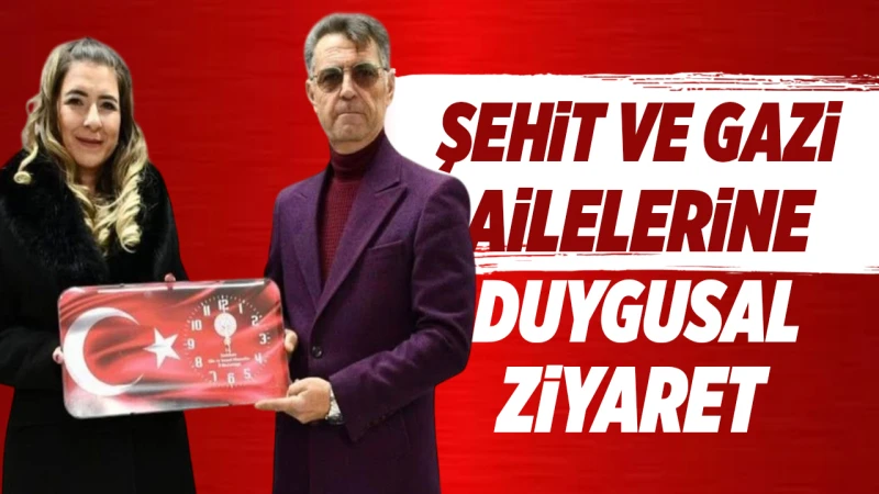 Şehit ve gazi ailelerine duygusal ziyaret