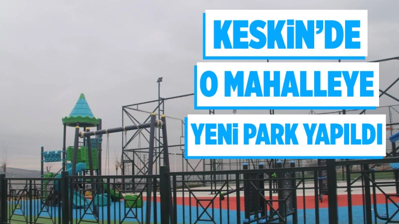 Keskin’de o mahalleye yeni park yapıldı