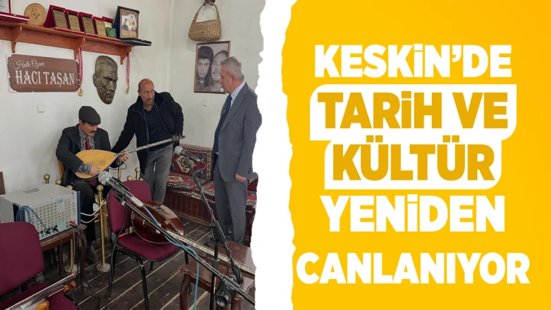 Keskin’de tarih ve kültür yeniden canlanıyor