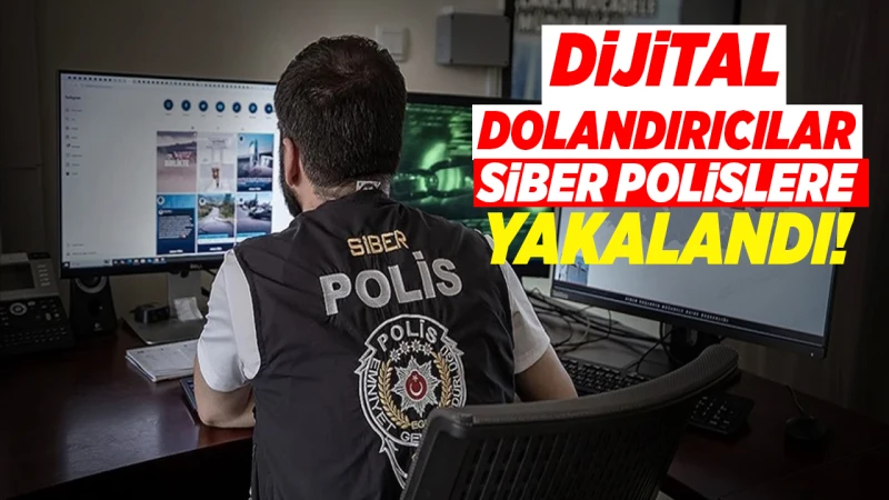 Dijital dolandırıcılar Siber polislere yakalandı!