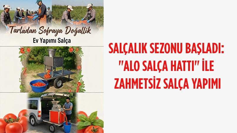 Salçalık Sezonu Başladı: "Alo Salça Hattı" ile Zahmetsiz Salça Yapımı