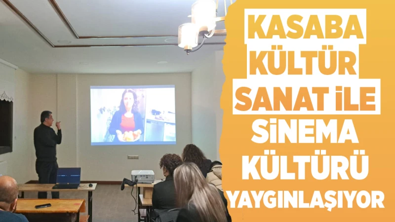 Kasaba Kültür Sanat ile sinema kültürü yaygınlaşıyor