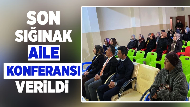 Son sığınak aile konferansı verildi