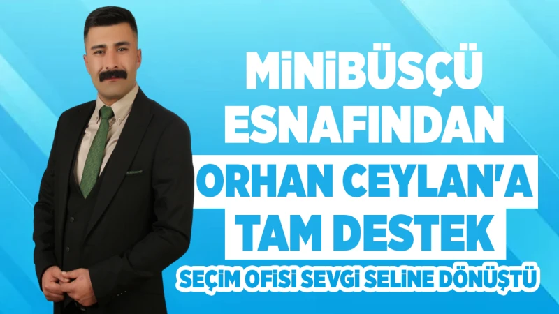 Minibüsçü esnafından Ceylan’a tam destek!