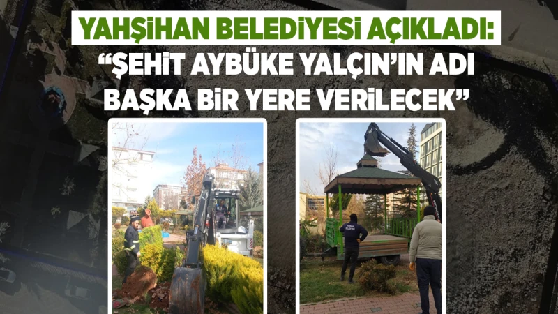 Yahşihan Belediyesi açıkladı: “Şehit Aybüke Yalçın’ın adı başka bir yere verilecek”