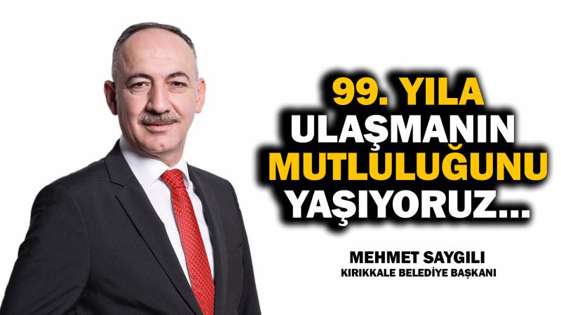 Saygılı: “99. yıla ulaşmanın mutluluğu yaşıyoruz”