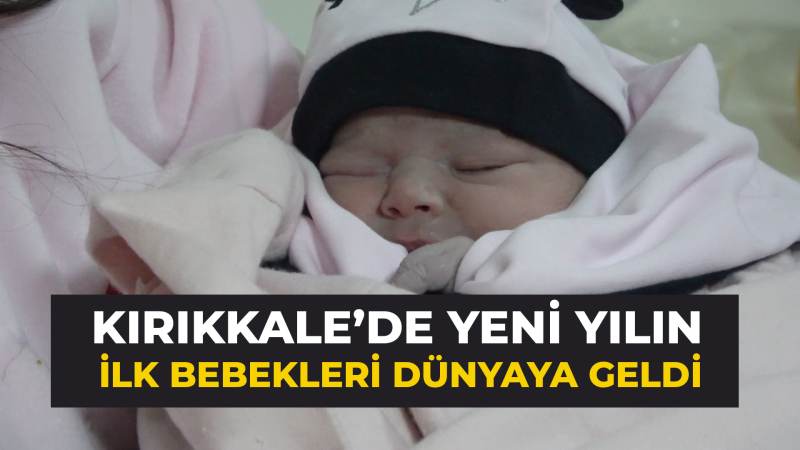 Kırıkkale’de yeni yılın ilk bebekleri dünyaya geldi