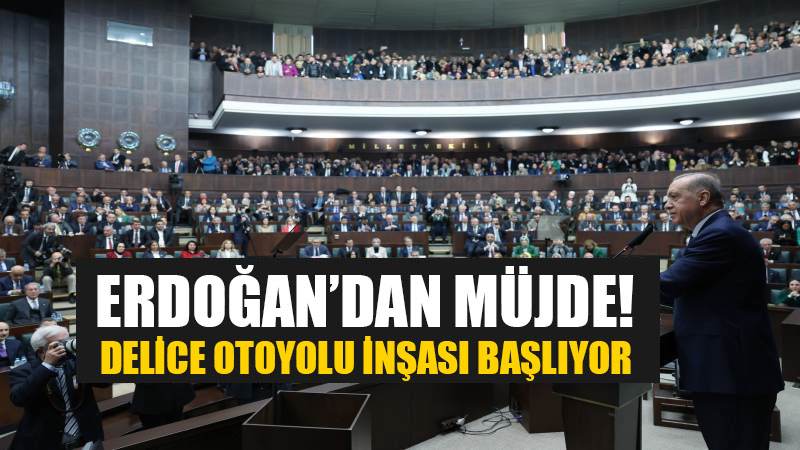 Erdoğan müjdeyi verdi! Delice otoyolu inşası başlıyor