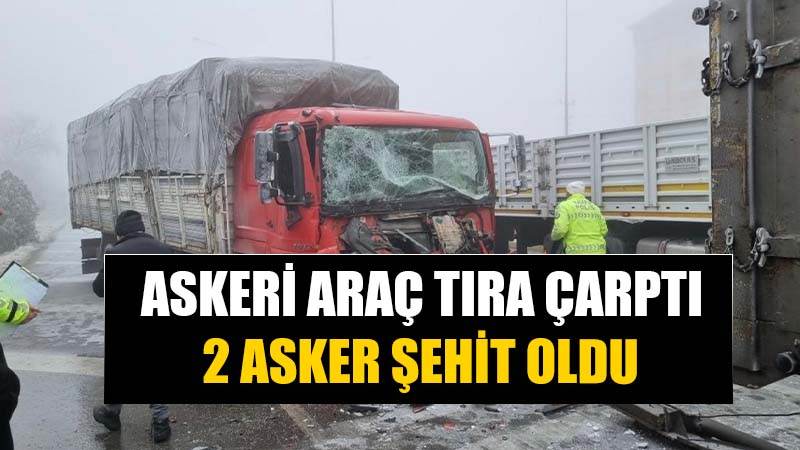 Askeri araç tıra çarptı, 2 asker şehit oldu