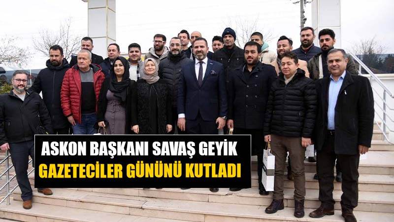 ASKON Başkanı Savaş Geyik, gazeteciler gününü kutladı