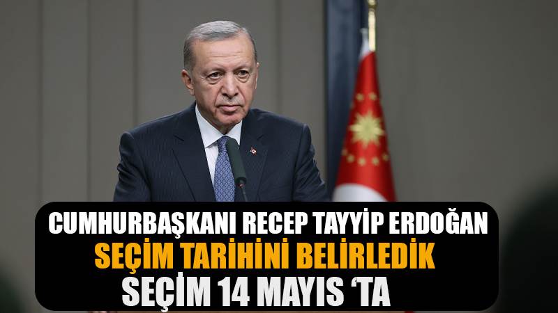 Cumhurbaşkanı Erdoğan: “14 Mayıs 2023 Pazar gününün her bakımdan seçim için en uygun tarih olduğunu gördük”