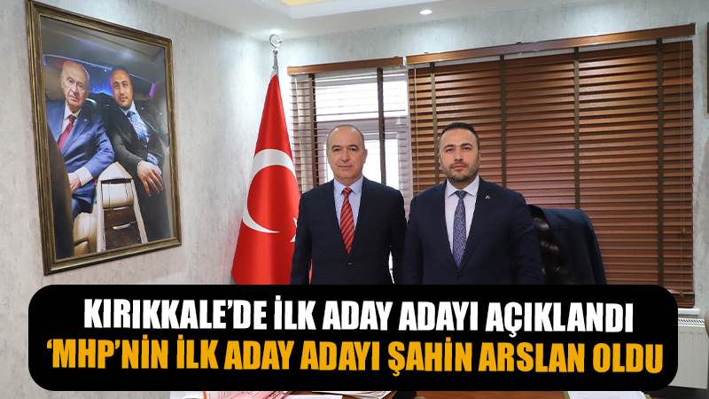 MHP’nin İlk Aday Adayı Şahin Arslan