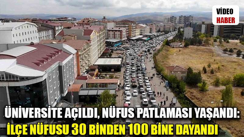 Üniversite açıldı, nüfus patlaması yaşandı: İlçe nüfusu 30 binden 100 bine dayandı