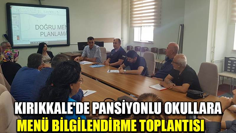 KIRIKKALE'DE PANSİYONLU OKULLARA  MENÜ BİLGİLENDİRME TOPLANTISI