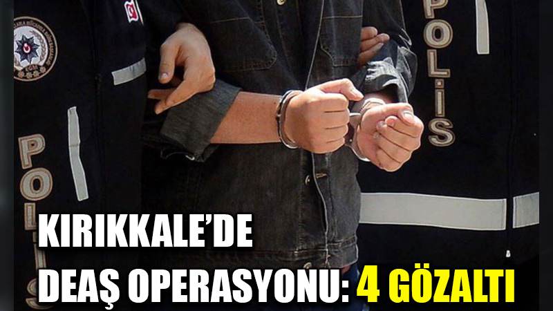 Kırıkkale'de DEAŞ operasyonu: 4 gözaltı