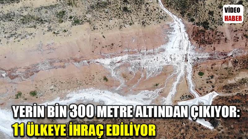 Yerin bin 300 metre altından çıkıyor: Mineral deposu tuz 11 ülkeye ihraç ediliyor