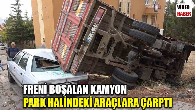 Freni boşalan kamyon park halindeki araçlara çarptı