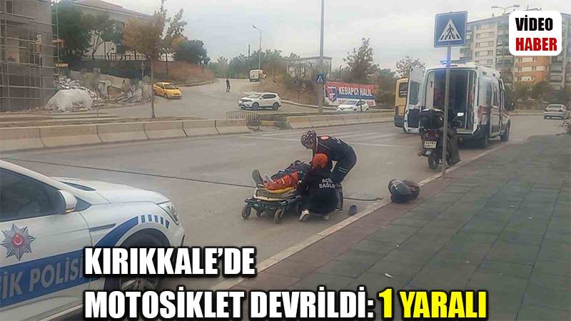 Kırıkkale’de motosiklet devrildi: 1 yaralı