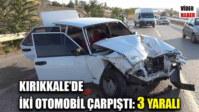 Kırıkkale’de iki otomobil çarpıştı: 3 yaralı