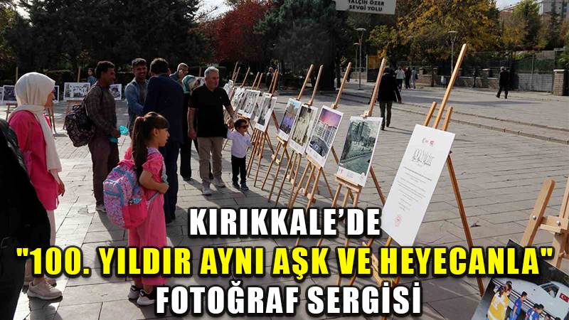 Kırıkkale’de "100. Yıldır Aynı Aşk ve Heyecanla" fotoğraf sergisi