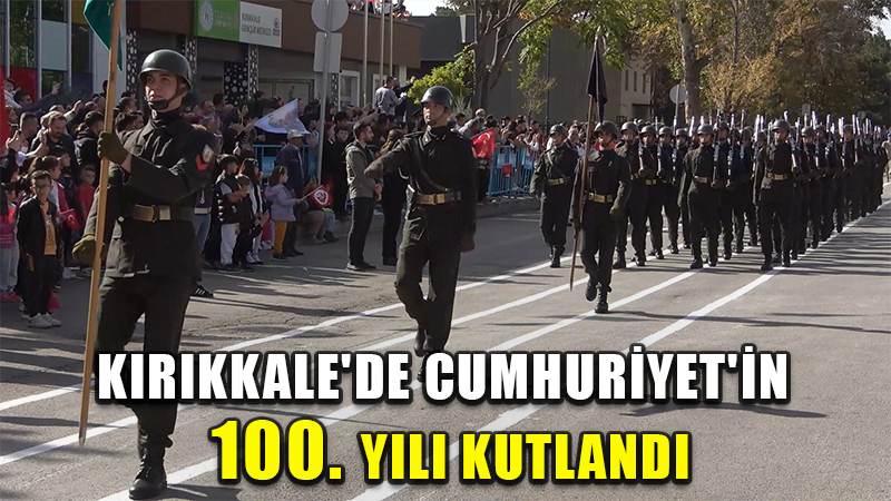 Kırıkkale'de Cumhuriyet'in 100. yılı kutlandı